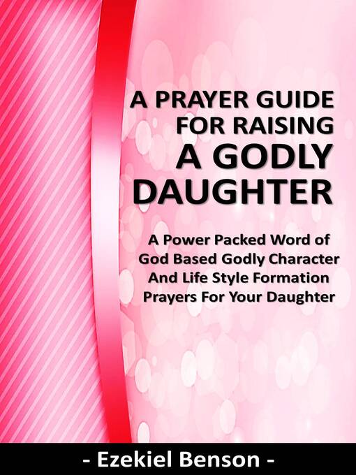 Title details for A Prayer Guide for Raising a Godly Daughter--A Power Packed Word of God Based Godly Character and Life Style Formation Prayers for Your Daughter by Ezekiel Benson - Available